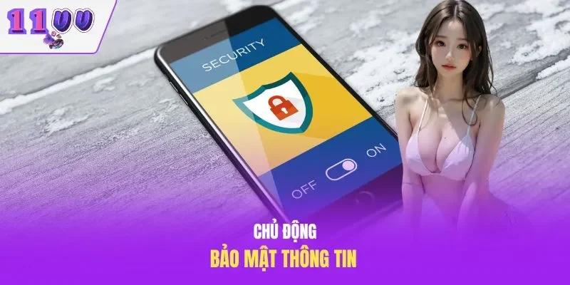 Chủ động bảo mật thông tin